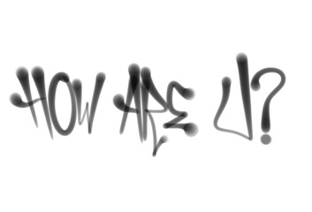 HOW ARE U in sprayed graffiti letters isolated hand drawn style