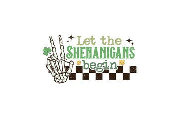 Let the Shenanigans begin, St Patrick's Day Sublimation T Shirt Design