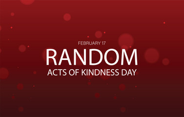 A digital graphic design celebrating Random Acts of Kindness Day on February 17