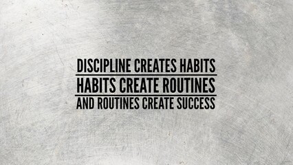 inspirational and motivational words or quotes Discipline creates habits, habits create routines, and routines create success