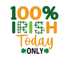 Fototapeta premium 100% Irish Today Only Happy St Patrick typography T-shirt vector, Saint Patrick's Day Illustration Design