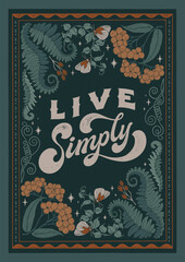 Live Simply - hand written lettering quote. Floral forest decorative elements, butterflies, fern. Textured linocut style hand drawn ornament.