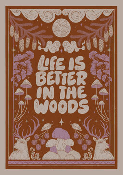 Life is better in the woods - hand written lettering quote. Floral forest decorative elements, mushrooms, deer, pine branch with pine cones. Textured linocut style hand drawn ornament.
