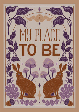 My place to be - hand written lettering quote. Floral forest decorative elements, hare, mushrooms, leaves, oak acorns. Textured linocut style hand drawn ornament.