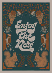 Enjoy the now - hand written lettering quote. Floral forest decorative elements, grapes, raspberries, currants, woodpecker, squirrel. Textured linocut style hand drawn ornament.