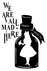 Wonderland vector card. Mad tea party. Black silhouettes  a bottle of poison and Alice on white background. Lettering We are all mad here