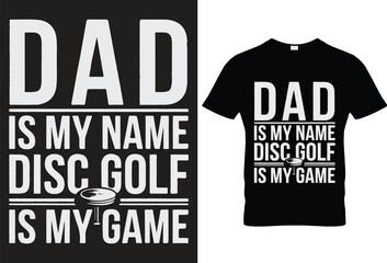 Dad is my name disc golf is my game for Black t-shirt design