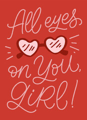 Hand drawn card with glasses and handlettered quote. All eyes on you, girl. Design for Valentine's day postcards.