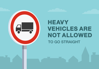 Safe driving tips and traffic regulation rules. Close-up of european "no heavy goods vehicle" sign meaning. Heavy vehicles are not allowed to go straight. Flat vector illustration template.