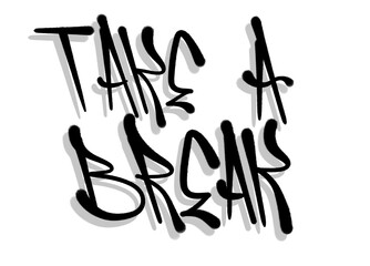 letters TAKE A BREAK sprayed graffiti letters isolated hand drawn style