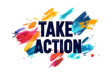  A bold digital artwork featuring the phrase "TAKE ACTION" in large black letters over a vibrant background of colorful abstract paint strokes.