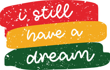 I Still Have a Dream SVG - Black History SVG, Black History Month T-shirt Design, Black History SVG PNG DXF EPS, Black History T-shirt Design, Black History Quotes SVG