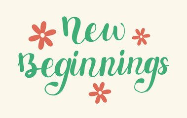 New Beginnings handwritten words isolated on white background. Hand drawn Calligraphy lettering style. Springtime seasonal inspiration for banner poster posts card.