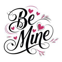 Be mine - Calligraphy phrase for Valentine's day. Hand drawn lettering for Lovely greetings cards, invitations.
