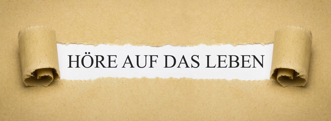 Höre auf das Leben