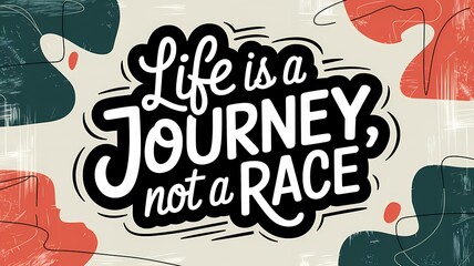 Hand-Drawn Typography Art with the Phrase "Life is a Journey, Not a Race" on Abstract Vintage Background