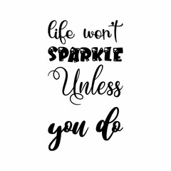 life won't sparkle unless you do black letter quote