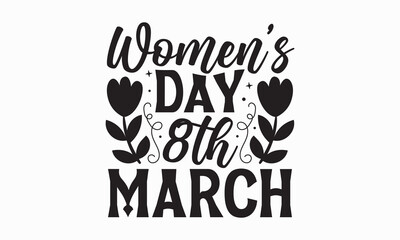 Women’s day 8th march- Women's Day T Shirt Design, Hand drawn vintage illustration with hand lettering and decoration elements, banner, flyer and mug, Poster, EPS.