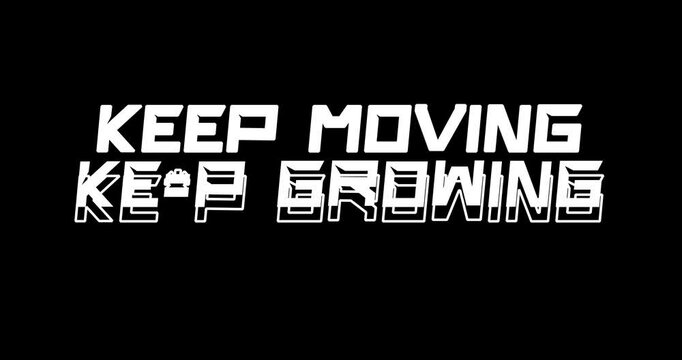 KEEP MOVING KEEP GROWING. Motivational Inspirational success quotes video with animated text on black background