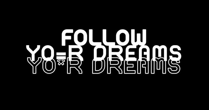 FOLLOW YOUR DREAMS. Motivational Inspirational success quotes video with animated text on black background