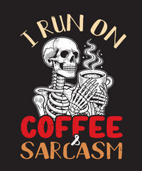 I Run On Coffee and Sarcasm Coffe Lover