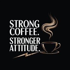 Strong Coffee. Stronger Attitude template t-shirt design 