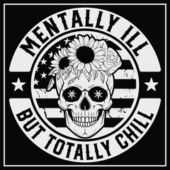 Mentally Ill But Totally Chill T- Shirt Design, Mental Health Shirt,  Skeleton Svg