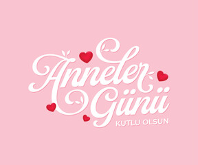Anneler Günü kutlu olsun. translation: Happy mothers day.
Vector typography