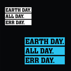 Earth Day Every Day - Motivational Graphic Design A bold graphic design featuring the phrase 