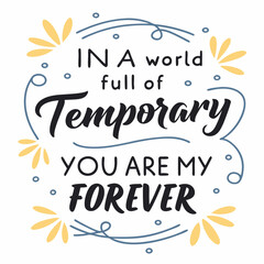 In a world full of temporary, you are my forever typography t shirt design