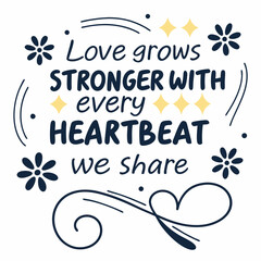 Love grows stronger with every heartbeat we share typography t shirt design