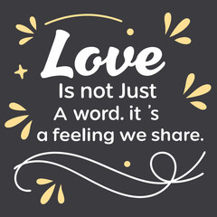 Obraz premium Love is not just a word, it’s a feeling we share typography t shirt design