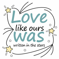 Obraz premium Love like ours was written in the stars typography t shirt design