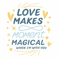 Love makes every moment magical when I'm with you typography t shirt design