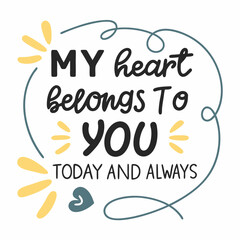 My heart belongs to you, today and always typography t shirt design