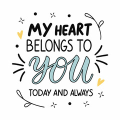 My heart belongs to you, today and always typography t shirt design