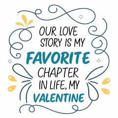 Our love story is my favorite chapter in life typography t shirt design
