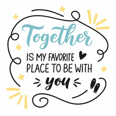 Together is my favorite place to be with you typography t shirt design