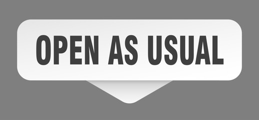 open as usual sticker. open as usual sign isolated on gray background