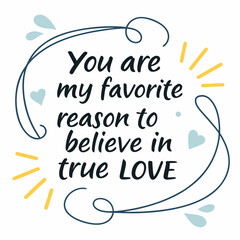 You are my favorite reason to believe in true love typography t shirt design