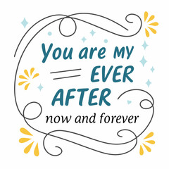Obraz premium You are my happily ever after, now and forever typography t shirt design