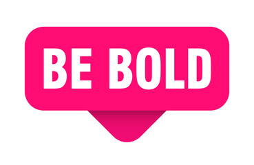 be bold sticker. be bold sign on transparent background