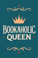 Bookaholic Queen lettering with crown in modern style, stylish  text design for book lovers