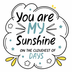 You are my sunshine on the cloudiest of days typography t shirt design