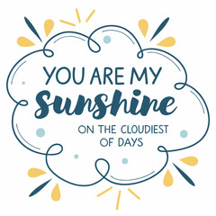 You are my sunshine on the cloudiest of days typography t shirt design