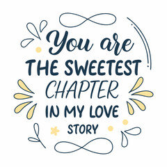 You are the sweetest chapter in my love story typography t shirt design
