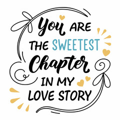 You are the sweetest chapter in my love story typography t shirt design