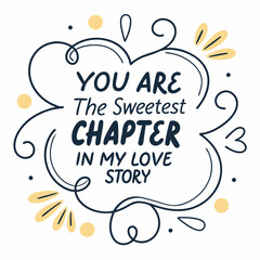 You are the sweetest chapter in my love story typography t shirt design