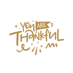 Fototapeta premium You Are Thankful A Positive Affirmation expressing gratitude and appreciation