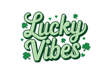 Lucky Vibes, Retro St. Patrick's Day Typography Sublimation T shirt design